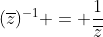 (\overline{z})^{-1} = \frac{1}{\overline{z}}