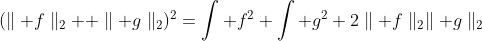 (\parallel f\parallel_2 +\parallel g\parallel_2)^2=\int f^2+\int g^2+2\parallel f\parallel_2\parallel g\parallel_2