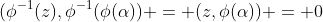 (\phi^{-1}(z),\phi^{-1}(\phi(\alpha)) = (z,\phi(\alpha)) = 0