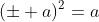 (\pm a)^2=a