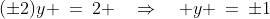(\pm2)y \:=\:2 \quad\Rightarrow\quad y \:=\:\pm1