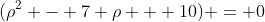(\rho^2 - 7 \rho + 10) = 0