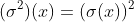 (\sigma^2)(x)=(\sigma(x))^2