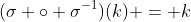 (\sigma \circ \sigma^{-1})(k) = k