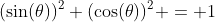(\sin(\theta))^2+(\cos(\theta))^2 = 1