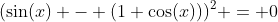 (\sin(x) - (1+\cos(x)))^2 = 0
