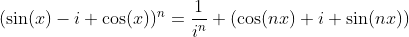 (\sin(x)-i \cos(x))^n=\frac{1}{i^n} (\cos(nx)+i \sin(nx))