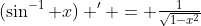 (\sin^{-1} x) ' = \tfrac{1}{\sqrt{1-x^2}}
