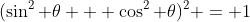 (\sin^2 \theta + \cos^2 \theta)^2 = 1