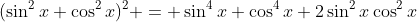 (\sin^2x+\cos^2x)^2 = \sin^4x+\cos^4x+2\sin^2x\cos^2x