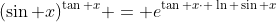 (\sin x)^{\tan x} = e^{\tan x\cdot \ln \sin x}