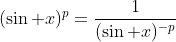 (\sin x)^p=\frac{1}{(\sin x)^{-p}}