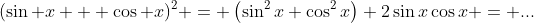 (\sin x + \cos x)^2 = \left(\sin^2{x}+\cos^2{x}\right)+2\sin{x}\cos{x} = ...