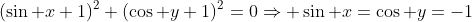 (\sin x+1)^2+(\cos y+1)^2=0\Rightarrow \sin x=\cos y=-1