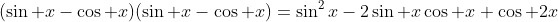 (\sin x-\cos x)(\sin x-\cos x)=\sin^2x-2\sin x\cos x+\cos 2x