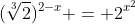 (\sqrt[3]{2})^{2-x} = 2^{x^2}