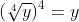 (\sqrt[4]{y})^{4}=y