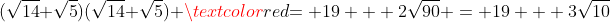 (\sqrt{14}+\sqrt{5})(\sqrt{14}+\sqrt{5}) \textcolor{red}{= 19 + 2\sqrt{90} = 19 + 3\sqrt{10}}