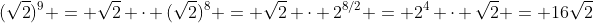 (\sqrt{2})^9 = \sqrt{2} \cdot (\sqrt{2})^8 = \sqrt{2} \cdot 2^{8/2} = 2^4 \cdot \sqrt{2} = 16\sqrt{2}