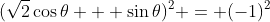 (\sqrt{2}\cos{\theta} + \sin{\theta})^2 = (-1)^2