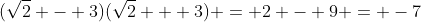 (\sqrt{2} - 3)(\sqrt{2} + 3) = 2 - 9 = -7