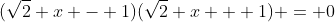 (\sqrt{2} x - 1)(\sqrt{2} x + 1) = 0