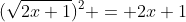 (\sqrt{2x+1})^2 = 2x+1