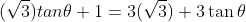 (\sqrt{3})tan\theta+1=3(\sqrt{3})+3\tan\theta