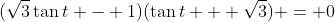 (\sqrt{3}\tan{t} - 1)(\tan{t} + \sqrt{3}) = 0