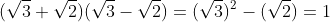 (\sqrt{3}+\sqrt{2})(\sqrt{3}-\sqrt{2})=(\sqrt{3})^2-(\sqrt{2})=1