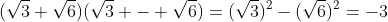 (\sqrt{3}+\sqrt{6})(\sqrt{3} - \sqrt{6})=(\sqrt{3})^2-(\sqrt{6})^2=-3