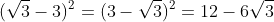 (\sqrt{3}-3)^2=(3-\sqrt{3})^2=12-6\sqrt{3}