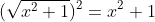 (\sqrt{x^2+1})^2=x^2+1
