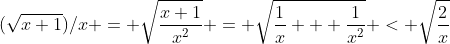 (\sqrt{x+1})/x = \sqrt{\frac{x+1}{x^2}} = \sqrt{\frac{1}{x} + \frac{1}{x^2}} < \sqrt{\frac{2}{x}}