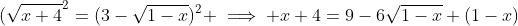 (\sqrt{x+4}^2=(3-\sqrt{1-x})^2 \implies x+4=9-6\sqrt{1-x}+(1-x)