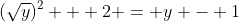 (\sqrt{y})^2 + 2 = y - 1