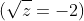 (\sqrt{z}=-2)