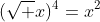 (\sqrt x)^4=x^2~\&~(\sqrt x)^5=x^2\sqrt x