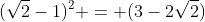 (\sqrt2-1)^2 = (3-2\sqrt2)