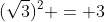 (\sqrt3)^2 = 3