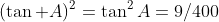 (\tan A)^2=\tan^2A=9/400