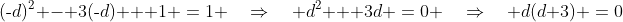(\text{-}d)^2 - 3(\text{-}d) + 1 \:=\:1 \quad\Rightarrow\quad d^2 + 3d \:=\:0 \quad\Rightarrow\quad d(d+3) \:=\:0