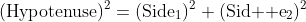 (\text{Hypotenuse})^2=(\text{Side}_1)^2+(\text{Sid  e}_2)^2