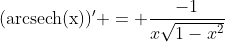 (\text{arcsech(x)})' = \frac{-1}{x\sqrt{1-x^2}}