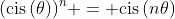 (\text{cis}\,(\theta))^n = \text{cis}\,(n\theta)