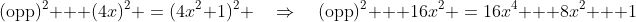(\text{opp})^2 + (4x)^2 \:=\:(4x^2+1)^2 \quad\Rightarrow\quad(\text{opp})^2 + 16x^2 \:=\:16x^4 + 8x^2 + 1