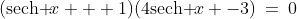 (\text{sech }\!x + 1)(4\:\!\text{sech }\!x -3)\:=\:0