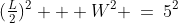 (\tfrac{L}{2})^2 + W^2 \:=\:5^2