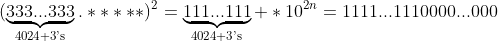 (\underbrace{333...333}_\text{4024 3's}.*****)^{2}=\underbrace{111...111}_\text{4024 3's} *10^{2n}=1111...1110000...000