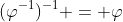 (\varphi^{-1})^{-1} = \varphi
